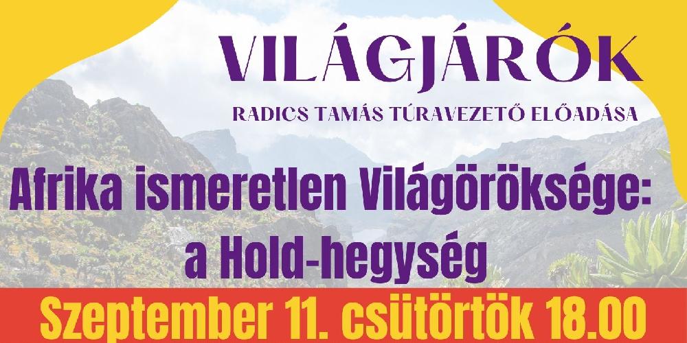Világjárók- Radics Tamás – Afrika ismeretlen Világöröksége: a Hold-hegység