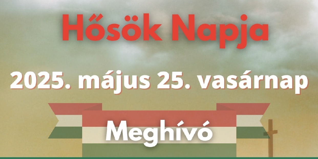  Hősök Napja – közös megemlékezés május 25-én