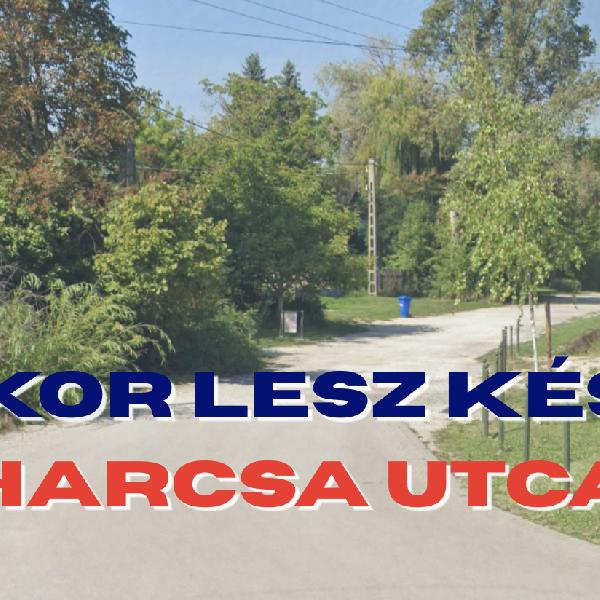 Mikor lesz kész a Harcsa utca?